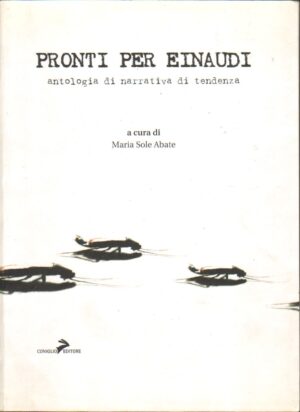 Pronti per Einaudi. Antologia di narrativa di tendenza di Abate, M. S. ed. Coniglio Editore