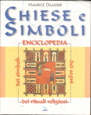 Chiese e simboli. Enciclopedia dei segni, dei simboli, dei rituali religiosi di Dilasser, Maurice ed. Elledici