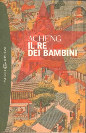 Il re dei bambini di Acheng ed. Bompiani