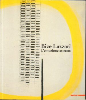 Bice Lazzari. L'emozione astratta di Scotton, Flavia ed. Mazzotta