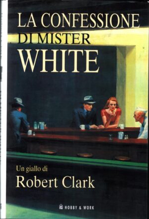 La confessione di Mister White di Clark, Robert ed. Hobby & Work Publishing