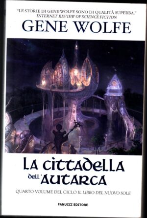 La cittadella dell'autarca - Ciclo Il Libro del Nuovo Sole (vol. 4) di Wolfe, Gene ed. Fanucci