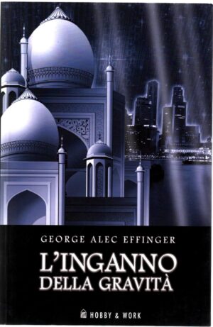 L'inganno della gravità di Effinger, George A. ed. Hobby & Work Publishing