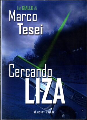 Cercando Liza di Tesei, Marco ed. Hobby & Work Publishing