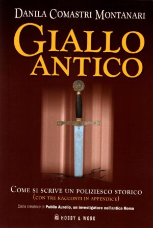 Giallo antico. Come si scrive un poliziesco storico. (con tre racconti in appendice). di Comastri Montanari, Danila ed. Hobby & Work Publishing