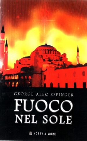 Fuoco nel sole di Effinger, George A. ed. Hobby & Work Publishing