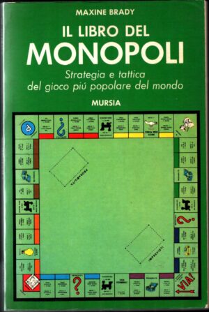Il libro del monopoli. Strategia e tattica del gioco più popolare del mondo di Brady, Maxine ed. Ugo Mursia Editore