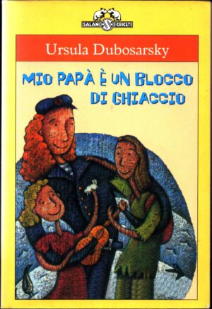 Mio papà è un blocco di ghiaccio di Dubosarsky, Ursula ed. Salani