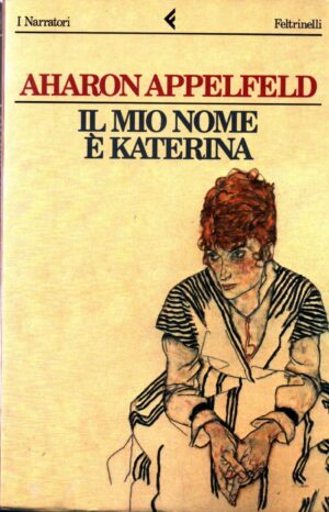 Il mio nome è Katerina di Appelfeld, Aharon ed. Feltrinelli