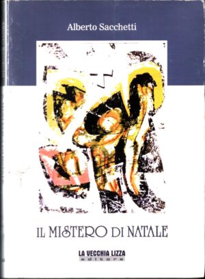 Il Mistero di Natale, Alberto Sacchetti ed. La Vecchia Lizza editore
