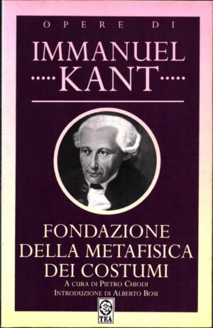 Fondazione della metafisica dei costumi di Kant, Immanuel ed. TEA