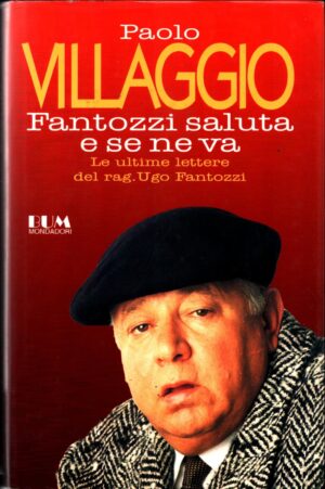 Fantozzi saluta e se ne va. Le ultime lettere del rag. Ugo Fantozzi di Villaggio, Paolo ed. Mondadori