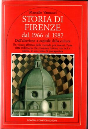 STORIA DI FIRENZE, DAL 1966 AL 1987 di  Marcello VANNUCCI ed. Newton Comton