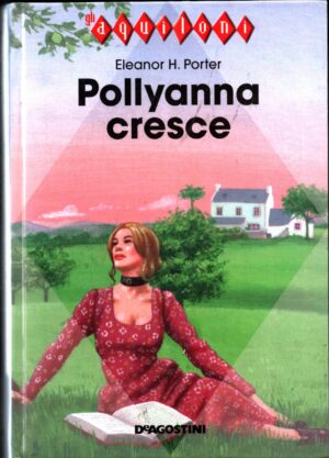 Pollyanna cresce Eleanor H. Porter ed. De Agostini