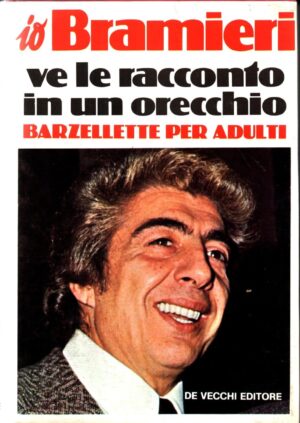 IO BRAMIERI ,VE LE RACCONTO IN UN ORECCHIO 1977 di BRAMIERI GINO ed. DE VECCHI EDITORE