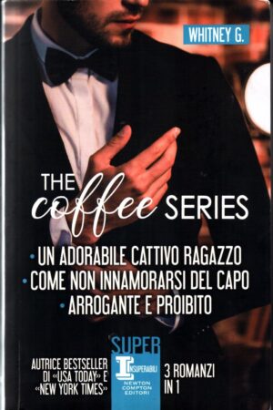 The Coffe Series. 3 Romanzi in 1 di Whitney G. Un adorabile cattivo ragazzo,  Come non innamorarsi del capo,  Arrogante e proibito ed. Newton