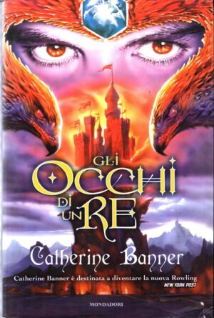 Gli occhi di un re Vol. 1 di Banner Catherine ed. Mondadori