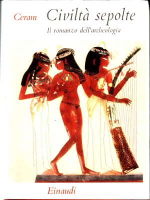 CIVILTA' SEPOLTE IL ROMANZO DELL'ARCHEOLOGIA di di C. W. Ceram ed. Einaudi