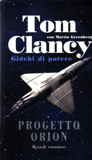 Progetto Orion - Giochi di potere di Tom Clancy e Martin Greenberg ed. Rizzoli