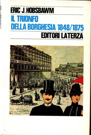 Il trionfo della borghesia 1848/1875 di Hobsbawm Eric J. ed. Laterza