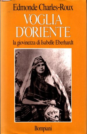 Voglia d'Oriente. Giovinezza di Isabelle di Charles-Roux Edmonde ed. Bompiani
