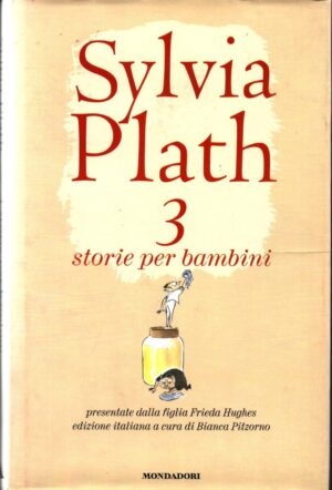 Tre storie per bambini di Plath Sylvia ed. Mondadori