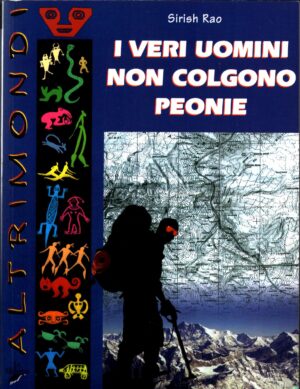 I veri uomini non colgono peonie di Rao Sirish ed. La Biblioteca