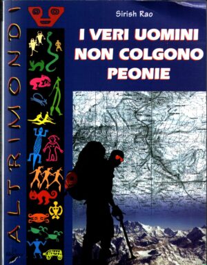 I veri uomini non colgono peonie di Rao Sirish ed. La Biblioteca