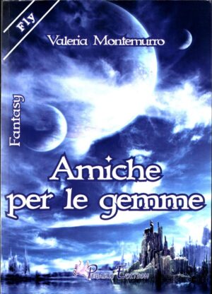 Amiche per le gemme di Montemurro Valeria ed. Pegasus Edition