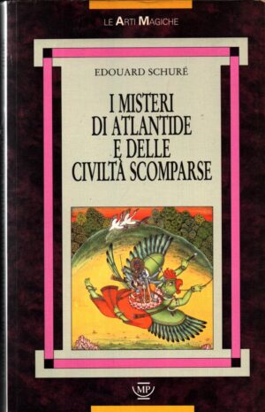 I misteri di Atlantide e delle civiltà scomparse. Storia esoterica delle nostre origini di Schuré Édouard ed. Messaggerie Pontremolesi