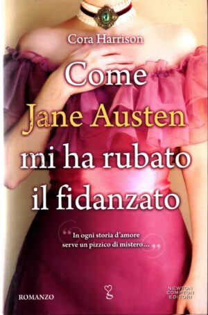 Come Jane Austen mi ha rubato il fidanzato di Harrison Cora ed. Newton Compton Editori