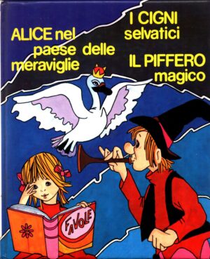 Alice nel paese delle maraviglie, I cigni selvatici,  Il piffero magico ed.Arcobaleno