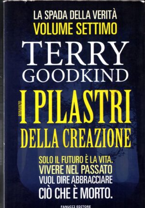 I pilastri della creazione: La spada della verità vol. 7 di Goodkind Terry ed. Fanucci