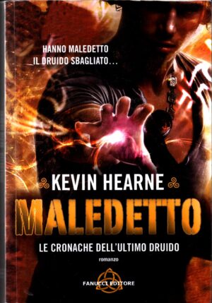 Maledetto. Le cronachew dell'ultimo Druido di Kevin Hearne ed. Fanucci