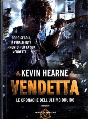 Vendetta. Le cronache dell'ultimo druido di Hearne Kevin ed. Fanucci