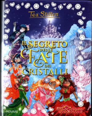 Il segreto delle fate dei cristalli. Ediz. di Stilton, Tea ed. Piemme