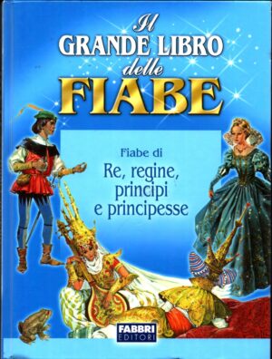 Fiabe di Re Regine Principi e Principesse - Il grande libro delle fiabe ed. Fabbri
