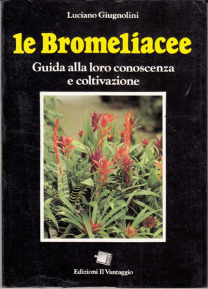 LE BROMELIACEE. Guida alla loro conoscenza e coltivazione di Luciano Giugnolini ed. Il Vantaggio