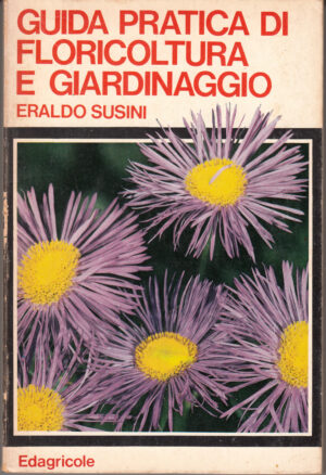 Guida pratica di floricoltura e giardinaggio di Eraldo Susini ed. Edagricole