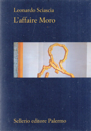 L'affaire Moro di Sciascia, Leonardo ed. Sellerio Editore Palermo