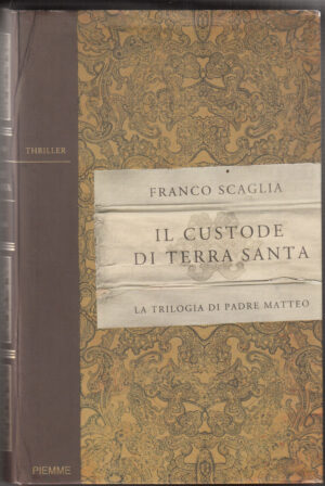 Il custode di Terra Santa. La trilogia di padre Matteo di Scaglia, Franco ed. Piemme