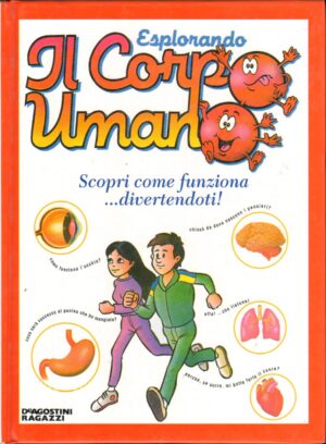 Esplorando il Corpo Umano: Scopri come funziona divertendoti ed. De Agostini