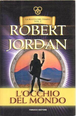 L’occhio del mondo. La ruota del tempo vol. 1 di Jordan, Robert ed. Fanucci