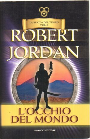 L'occhio del mondo. La ruota del tempo vol. 1 di Jordan, Robert ed. Fanucci
