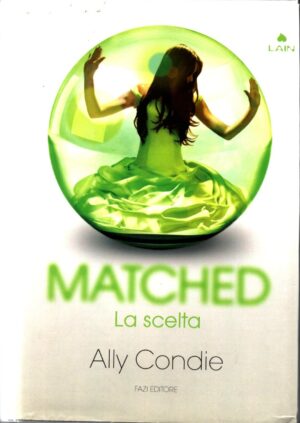 Matched. La scelta di Condie Ally 1° ed. Fazi