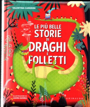 Le più belle storie di draghi e folletti. Ediz. a colori di Camerini Valentina ed. Gribaudo