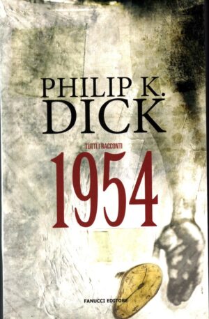 Tutti i racconti 1954 Vol. 2 di Dick Philip K. ed. Fanucci