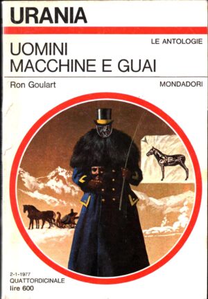 Uomini macchine e guai di Ron Goulart - Urania n. 713 (Le Antologie) ed. Mondadori