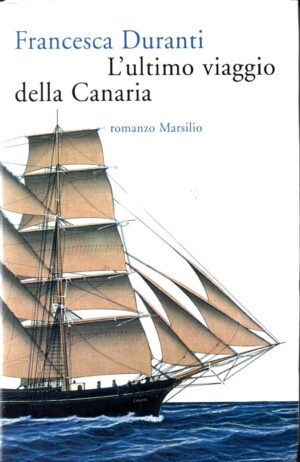 L'ultimo viaggio della Canaria di Duranti Francesca ed. Marsilio