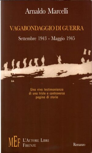 Vagabondaggio di guerra. Settembre 1943-maggio 1945 di Marcelli Arnaldo ed. L'Autore Libri Firenze